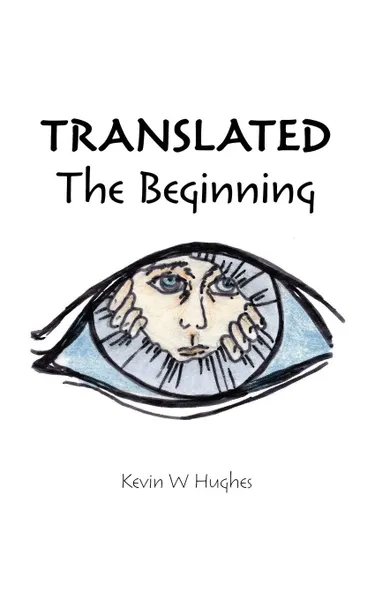 Обложка книги Translated. The Beginning, Kevin W. Hughes