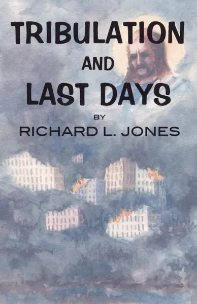 Обложка книги Tribulation and Last Days, Richard L. Jones