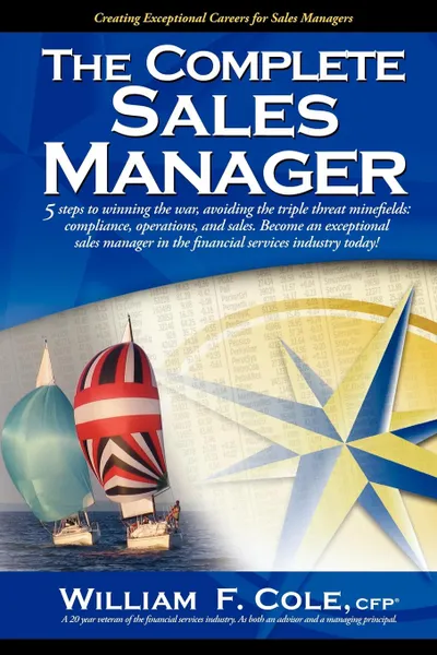 Обложка книги The Complete Sales Manager, William F. Cole, Cfp William F. Cole