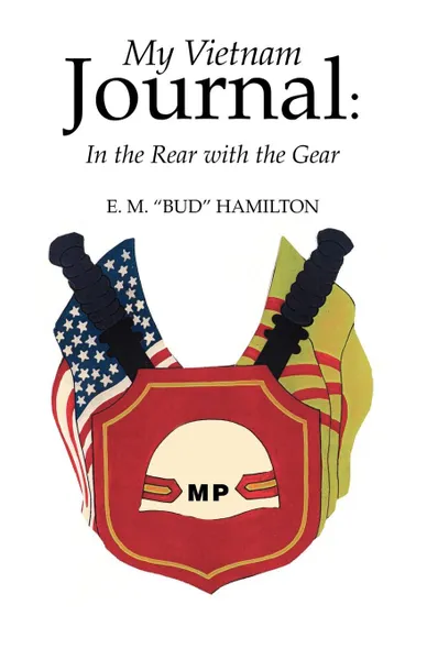 Обложка книги My Vietnam Journal. In the Rear with the Gear, E. M. Bud Hamilton