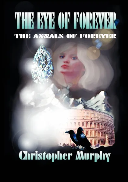 Обложка книги The Eye of Forever. The Annals of Forever, Christopher Murphy, Murphy Christopher