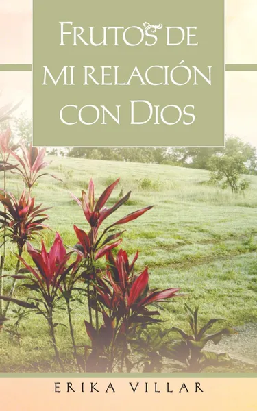 Обложка книги Frutos de Mi Relacion Con Dios, Erika Villar