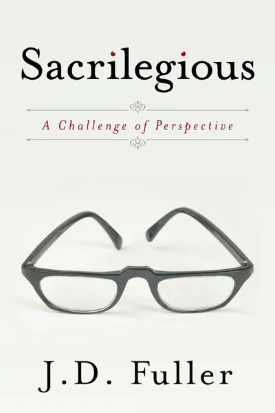 Обложка книги Sacrilegious. A Challenge of Perspective, J. D. Fuller