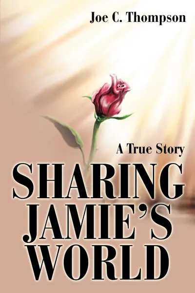 Обложка книги Sharing Jamie.s World. A True Story, Joe C. Thompson