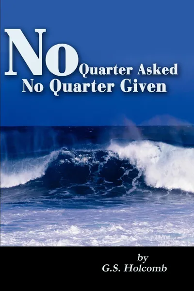 Обложка книги No Quarter Asked No Quarter Given, G. S. Holcomb