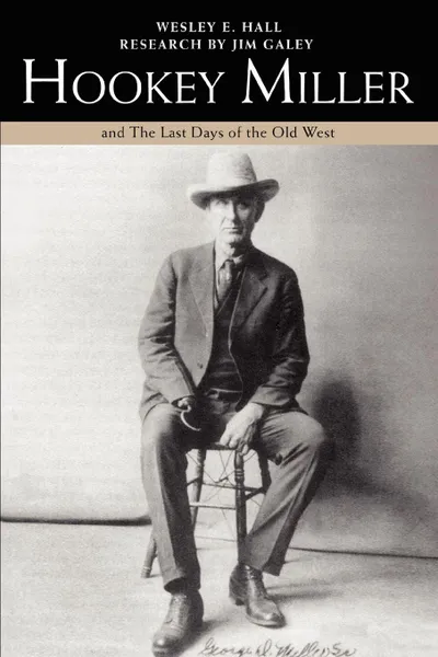 Обложка книги Hookey Miller. And the Last Days of the Old West, Wesley E. Hall