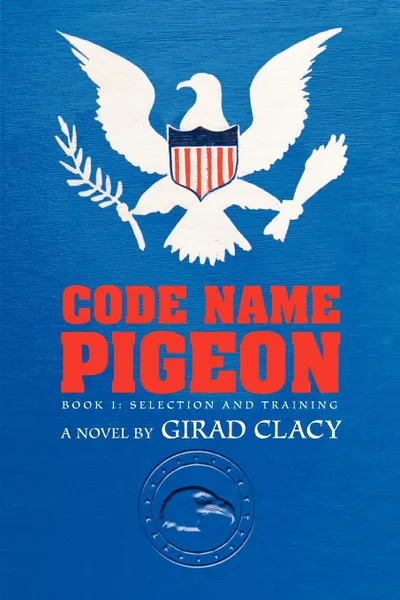 Обложка книги Code Name Pigeon. Book 1: Selection and Training, Girard Clacy