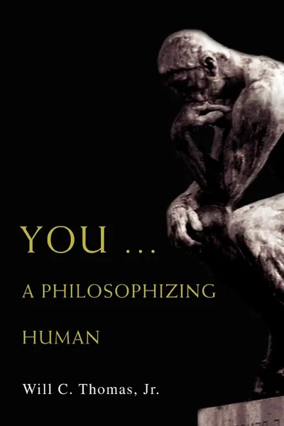 Обложка книги You ... A Philosophizing Human, Will C Thomas Jr