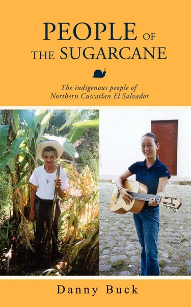 Обложка книги People of the Sugarcane. The Indigenous People of Northern Cuscatlan El Salvador, Danny F. Saiers