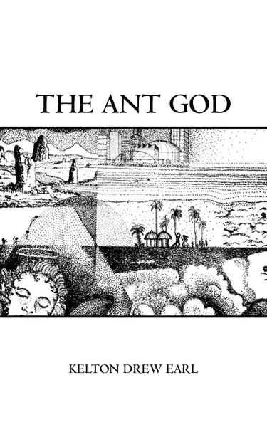 Обложка книги The Ant God, Kelton Drew Earl