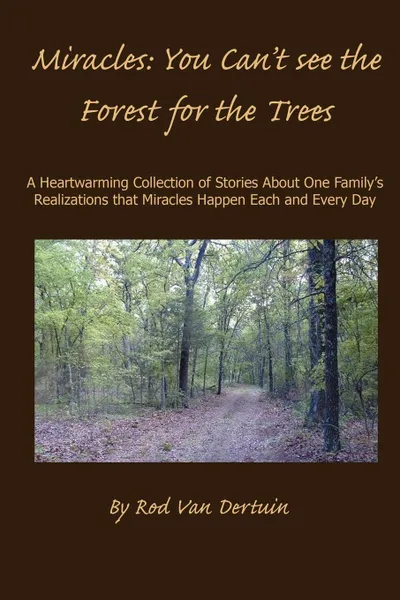 Обложка книги Miracles. You Can.t See the Forest for the Trees, Rod L Van Dertuin