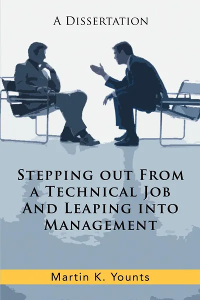 Обложка книги Stepping Out from a Technical Job and Leaping Into Management. A Dissertation, Martin K. Younts