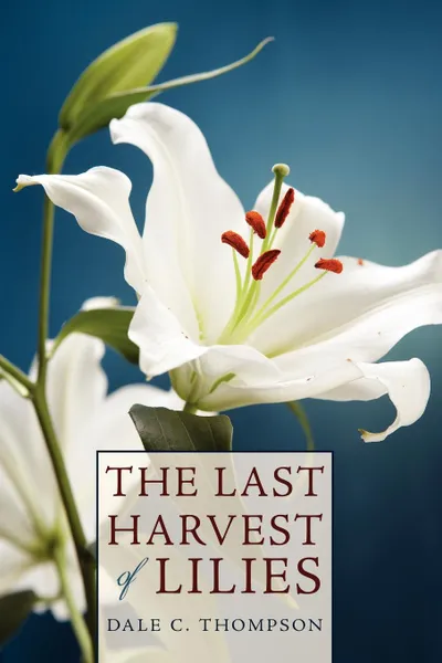 Обложка книги Last Harvest of Lilies, Dale C. Thompson