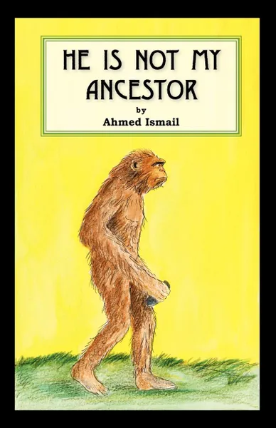 Обложка книги He Is Not My Ancestor, Ahmed Ismail