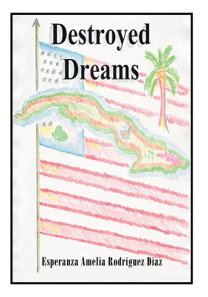 Обложка книги Destroyed Dreams, Esperanza Amelia Rodriguez Diaz, Esperanza Amelia Rodriguez Diaz