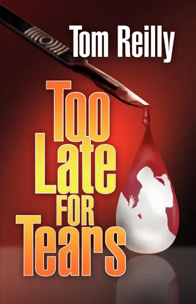 Обложка книги Too Late for Tears, Tom Reilly