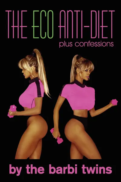 Обложка книги The Eco Anti-Diet. Plus Confessions, The Barbi Twins