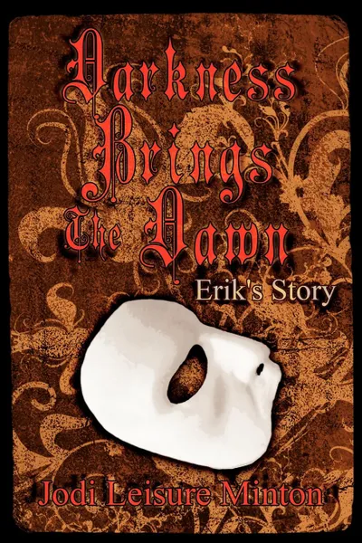 Обложка книги Darkness Brings The Dawn. Erik.s Story, Jodi Leisure Minton