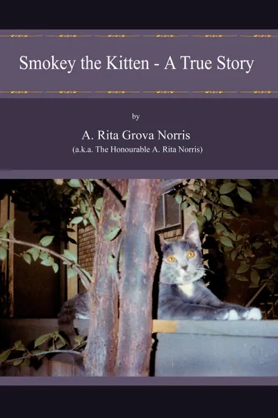 Обложка книги Smokey the Kitten - A True Story, A. Rita Grova Norris (a.k.a. The honoura