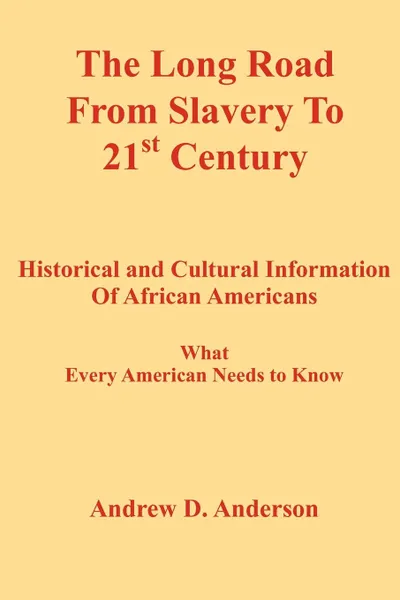 Обложка книги The Long Road from Slavery to 21st Century. Historical and Cultural Information of African Americans What Every American Needs to Know, Andrew D. Anderson