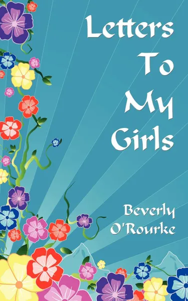 Обложка книги Letters To My Girls. The Rules For Living A Blessed Life, Beverly O'Rourke