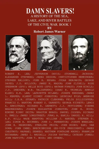 Обложка книги DAMN SLAVERS.. A HISTORY OF THE SEA, LAKE, AND RIVER BATTLES OF THE CIVIL WAR. BOOK 1, Robert James Warner