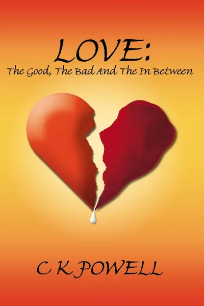 Обложка книги Love. The Good, the Bad and the in Between, C. K. K. Powell