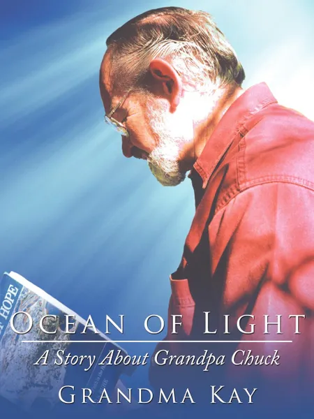 Обложка книги Ocean of Light. A Story about Grandpa Chuck, Kay Grandma Kay