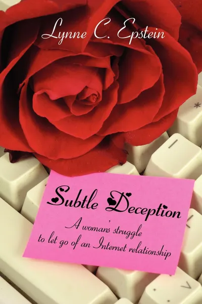 Обложка книги Subtle Deception. A woman.s struggle to let go of an Internet relationship, Lynne C. Epstein