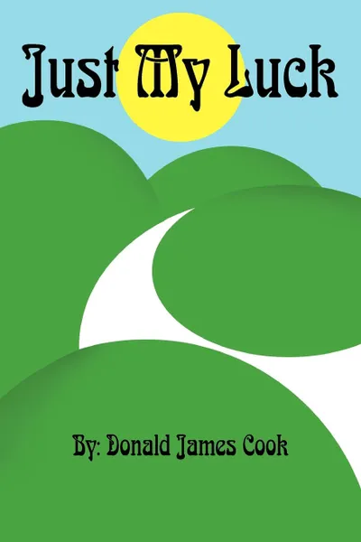 Обложка книги Just My Luck, Donald James Cook