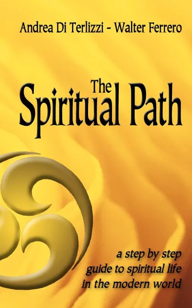 Обложка книги The Spiritual Path. A Step by Step Guide to Spiritual Life in the Modern World, Andrea Di Terlizzi, Walter Ferrero