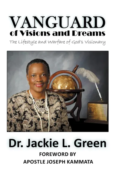 Обложка книги Vanguard of Visions and Dreams. The Lifestyle and Warfare of God.s Visionary, Bishop Dr. Jackie L. Green