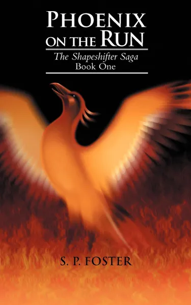 Обложка книги Phoenix on the Run. The Shapeshifter Saga Book One, S. P. Foster