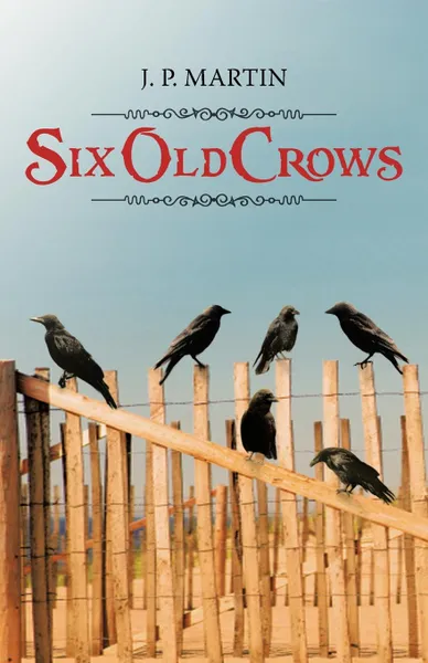 Обложка книги Six Old Crows, J. P. Martin