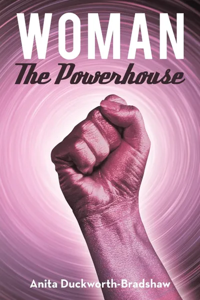 Обложка книги Woman the Powerhouse, Anita Duckworth-Bradshaw