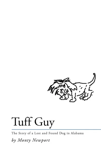 Обложка книги Tuff Guy. The Story of a Lost and Found Dog in Alabama, Monty Newport