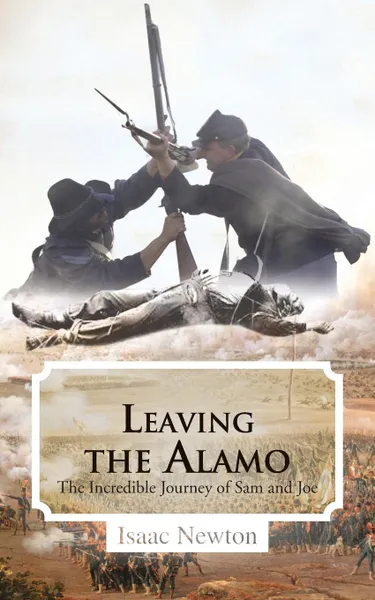 Обложка книги Leaving the Alamo. The Incredible Journey of Sam and Joe, Isaac Newton