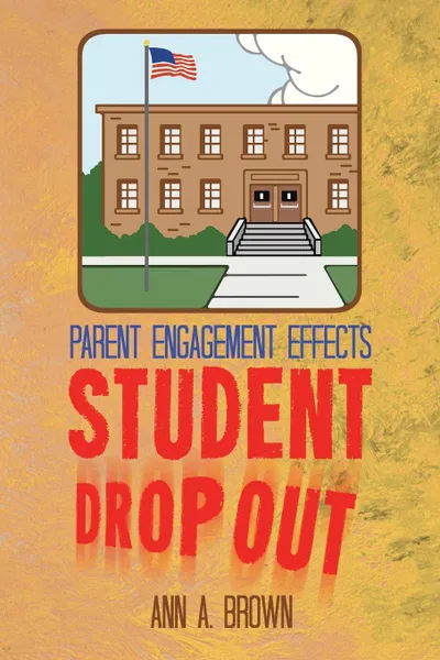 Обложка книги Parent Engagement Effects Student Drop Out, Ann a. Brown