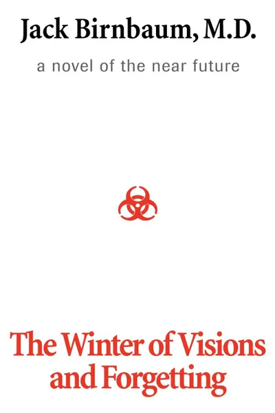 Обложка книги The Winter of Visions and Forgetting. A Novel of the Near Future, Jack Birnbaum