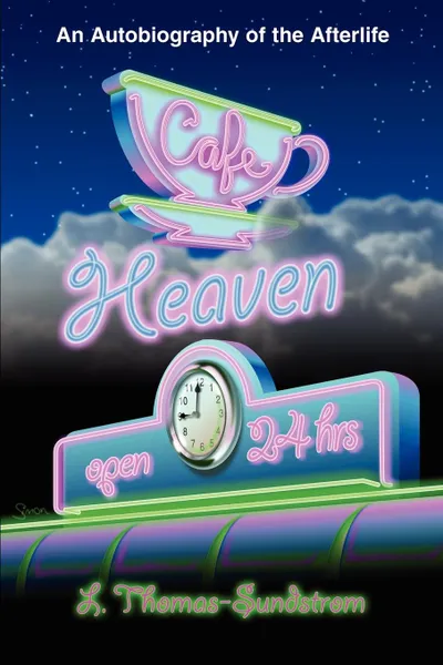 Обложка книги Cafe Heaven. An Autobiography of the Afterlife, L. Thomas-Sundstrom