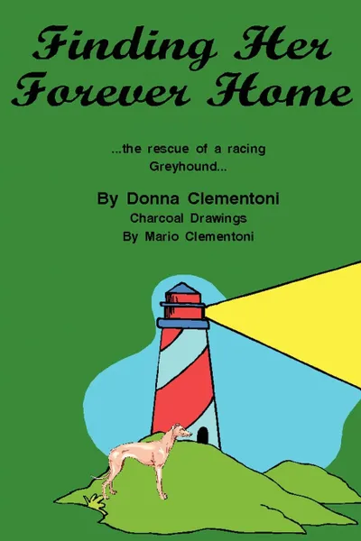 Обложка книги Finding Her Forever Home. the Rescue of a Racing Greyhound, Donna Clementoni