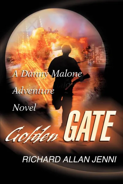 Обложка книги Golden Gate. A Danny Malone Adventure Novel, Richard A. Jenni