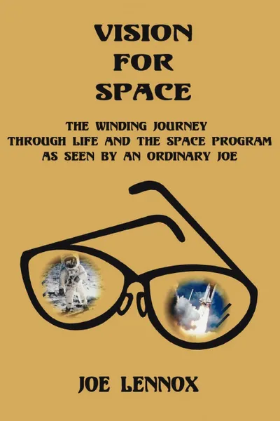 Обложка книги Vision For Space. The Winding Journey Through Life and The Space Program As Seen By An Ordinary Joe, Joe Lennox