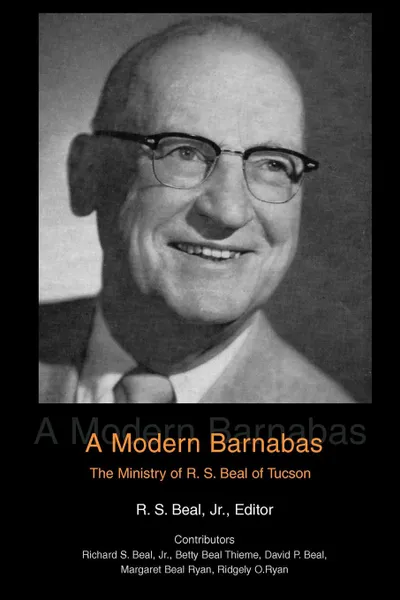Обложка книги A Modern Barnabas. The Ministry of R. S. Beal of Tucson, R. S. Jr. Beal, Jr. R. S. Beal
