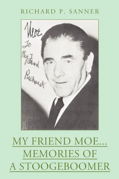 Обложка книги My Friend Moe...Memories of a Stoogeboomer, Richard P Sanner