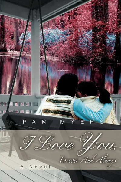 Обложка книги I Love You, Forever And Always, Pam Myers