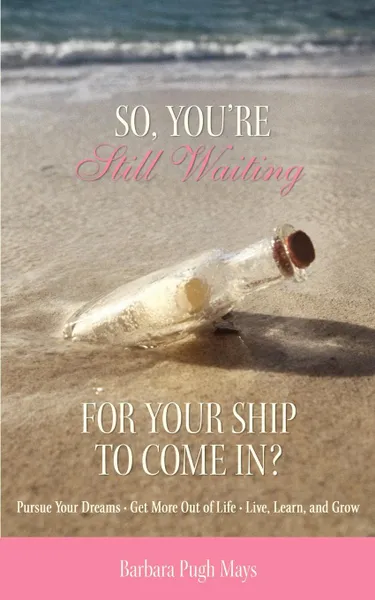 Обложка книги So, You.re Still Waiting For Your Ship to Come In., Barbara Pugh Mays