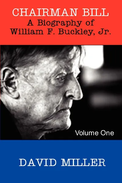 Обложка книги Chairman Bill. A Biography of William F. Buckley, Jr., David Miller