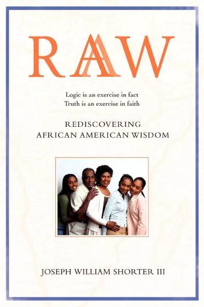 Обложка книги Raaw. Rediscovering African American Wisdom, Joseph William III Shorter