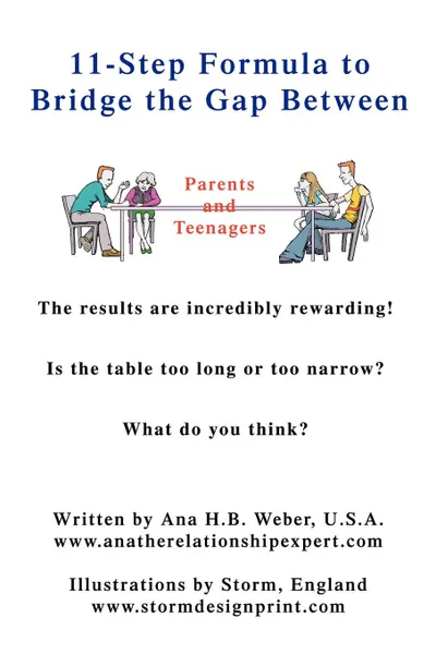 Обложка книги 11-Step Formula to Bridge the Gap Between Parents and Teenagers. The results are incredibly rewarding. Is the table too long or too narrow. What do you think., ANA H B WEBER